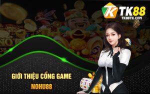 Giới Thiệu Cổng Game Nohu88