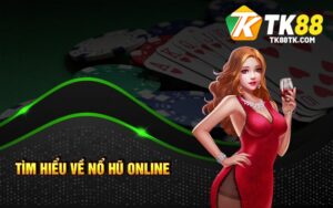 Tìm hiểu về Nổ Hũ Online